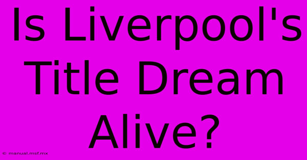 Is Liverpool's Title Dream Alive?