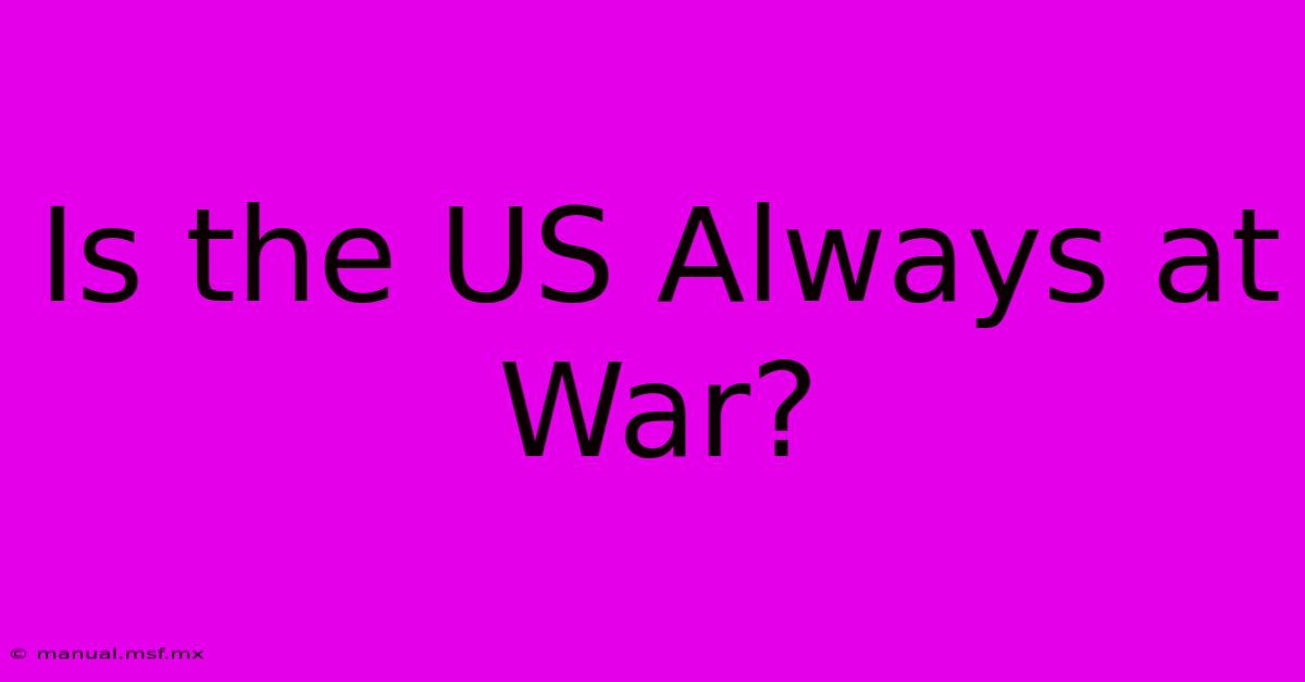 Is The US Always At War? 