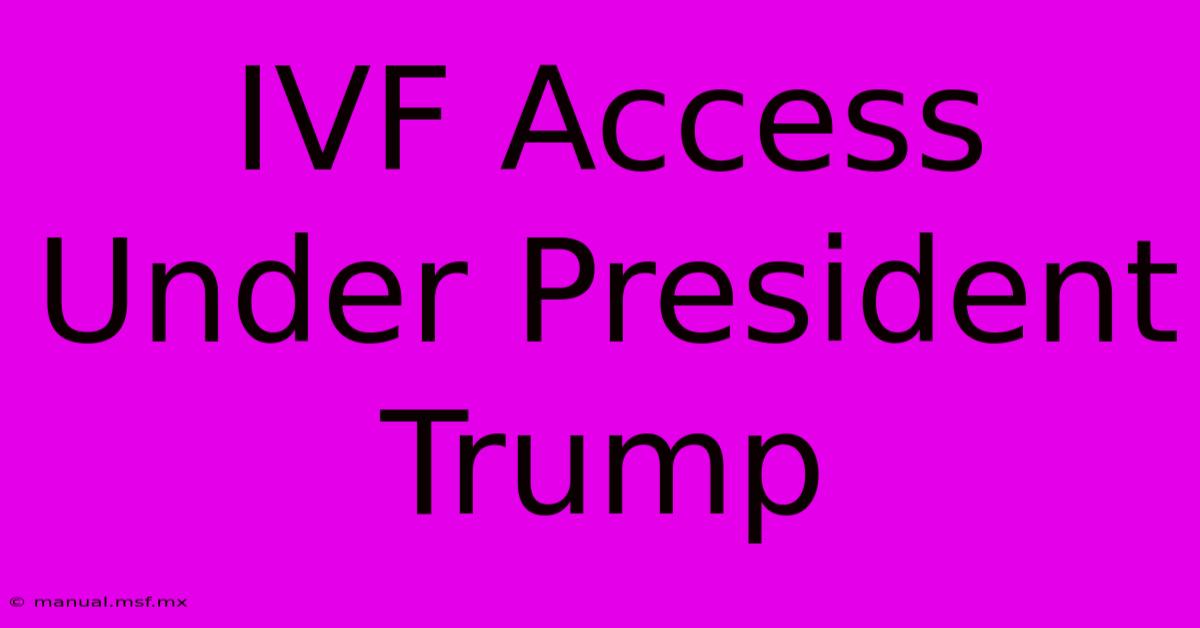 IVF Access Under President Trump