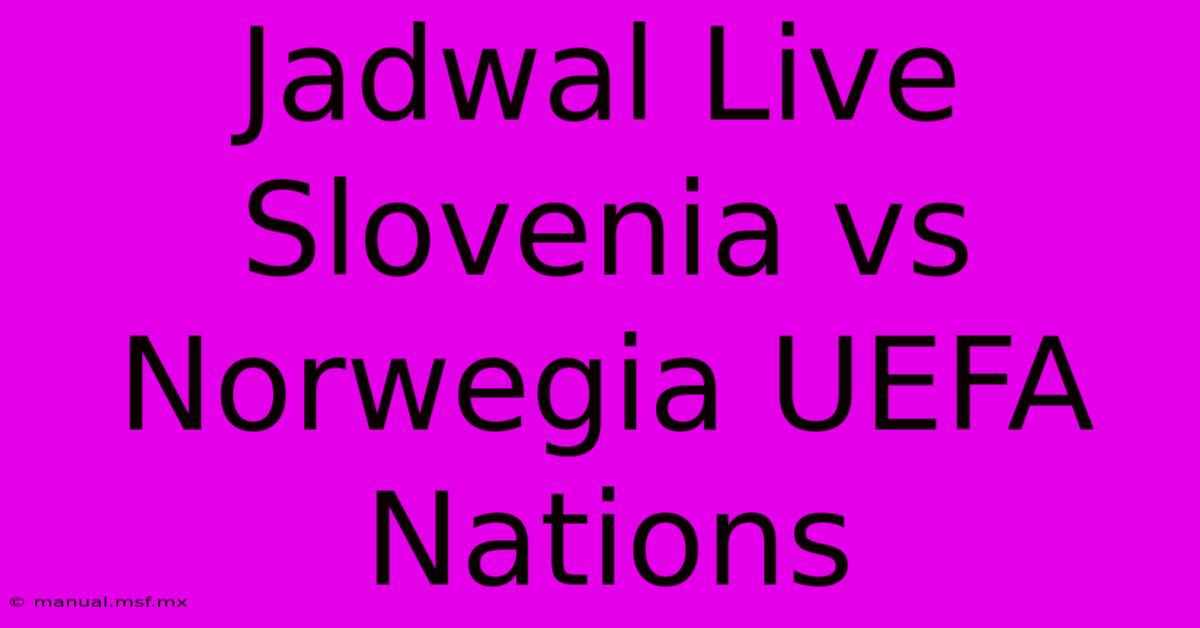 Jadwal Live Slovenia Vs Norwegia UEFA Nations