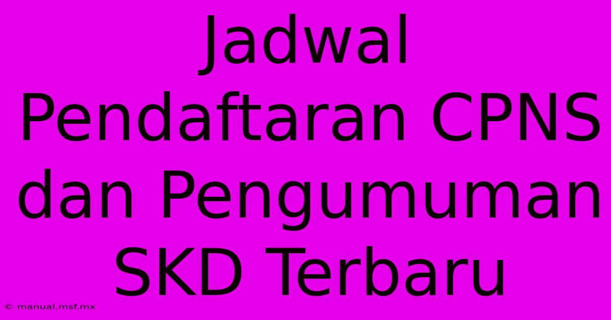 Jadwal Pendaftaran CPNS Dan Pengumuman SKD Terbaru