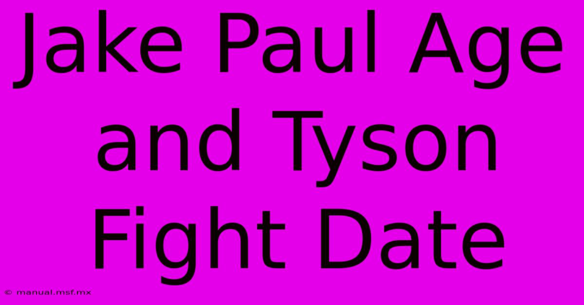 Jake Paul Age And Tyson Fight Date