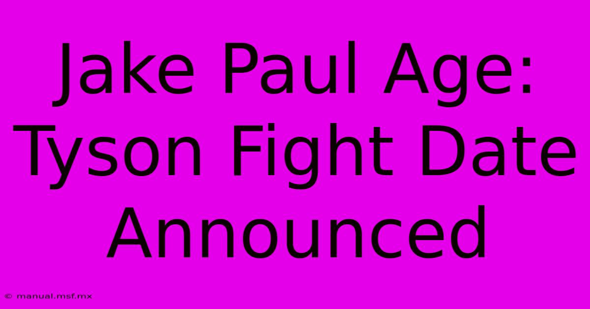 Jake Paul Age: Tyson Fight Date Announced 