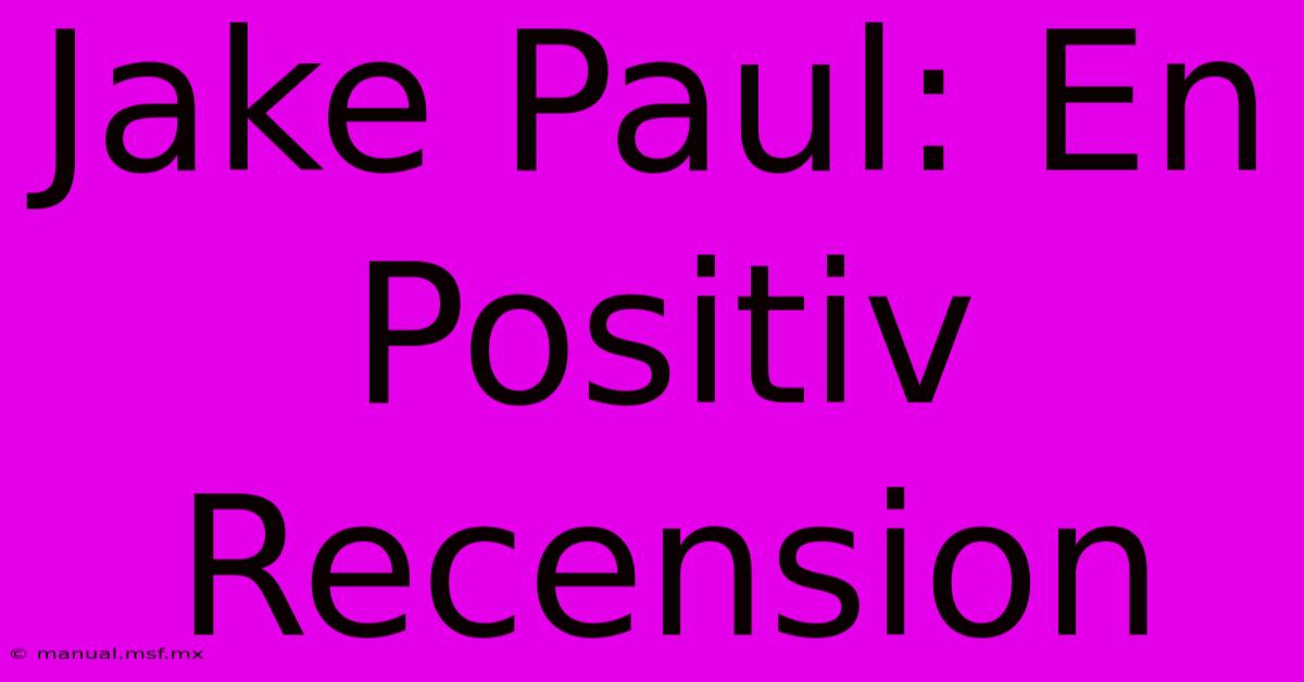 Jake Paul: En Positiv Recension