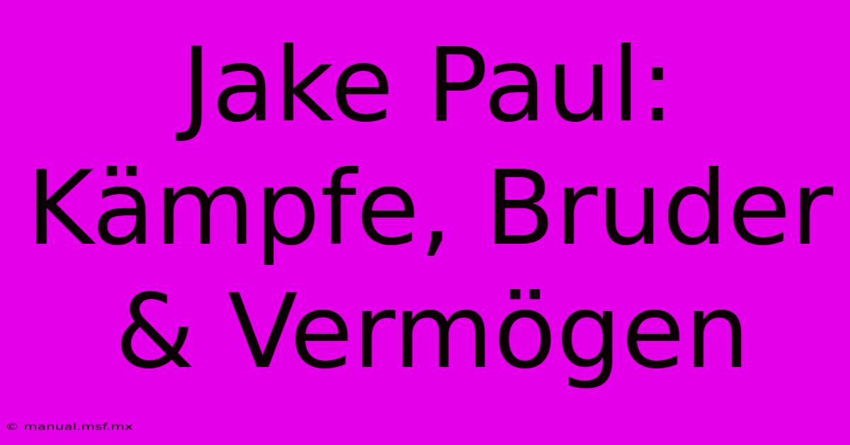 Jake Paul: Kämpfe, Bruder & Vermögen