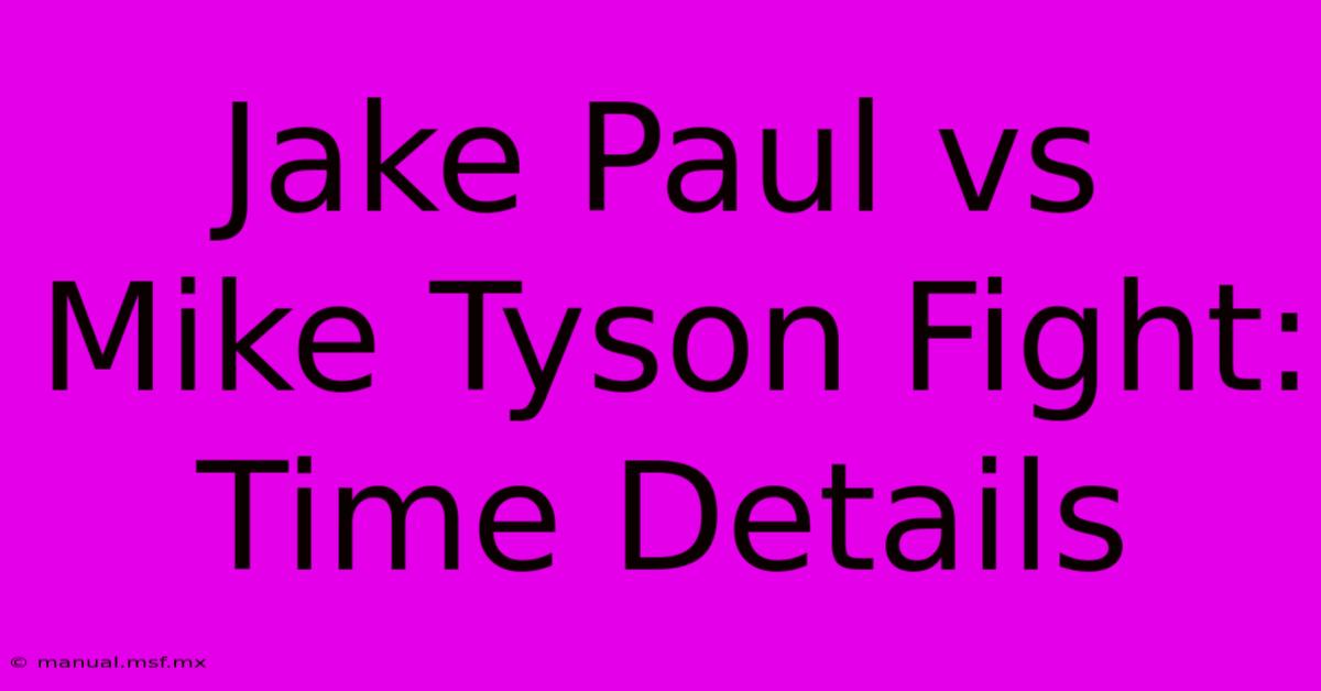 Jake Paul Vs Mike Tyson Fight: Time Details 