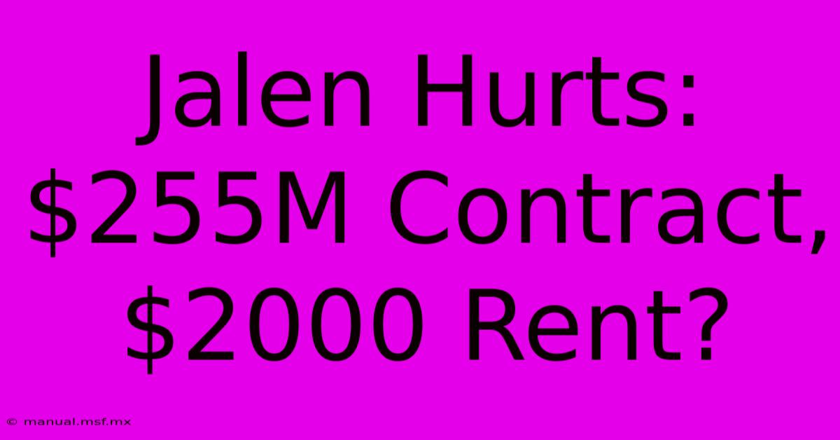 Jalen Hurts: $255M Contract, $2000 Rent?