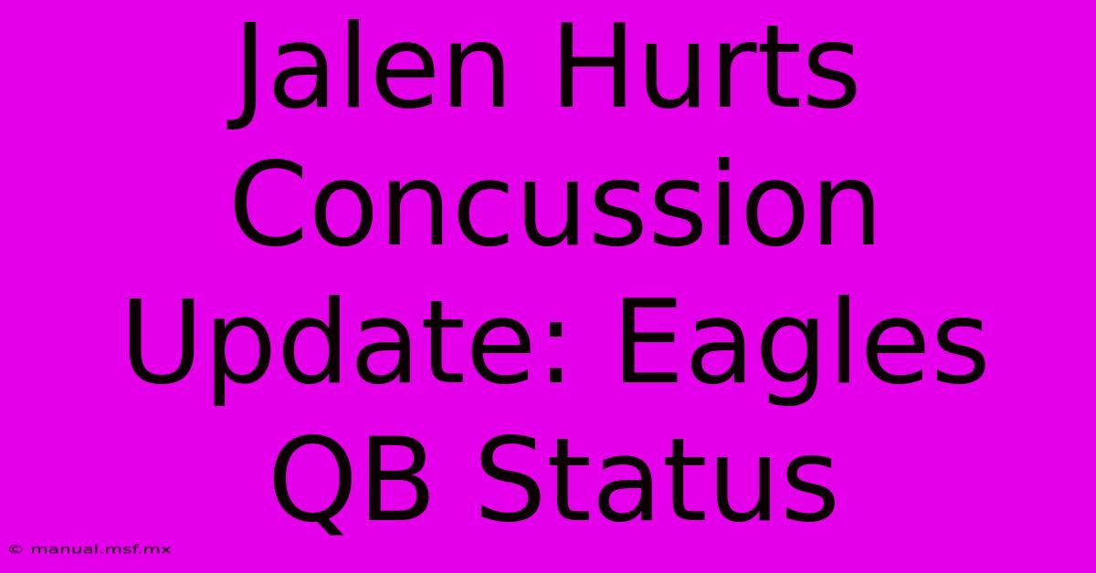 Jalen Hurts Concussion Update: Eagles QB Status