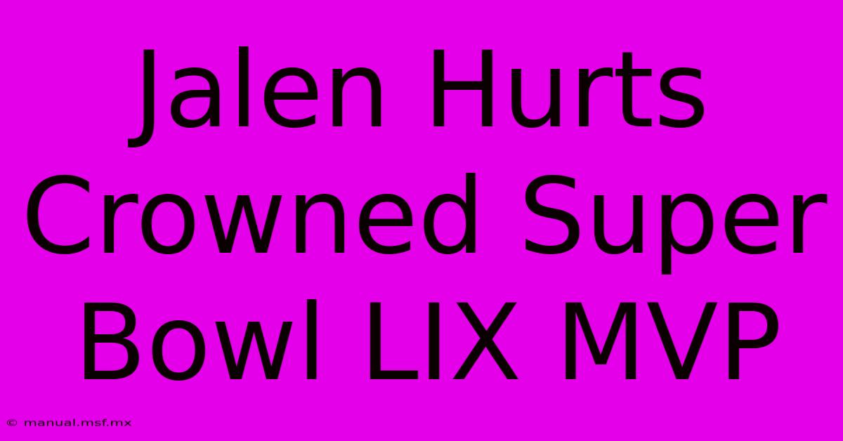 Jalen Hurts Crowned Super Bowl LIX MVP