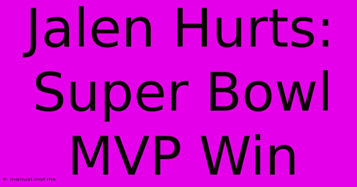 Jalen Hurts: Super Bowl MVP Win