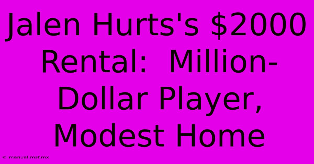 Jalen Hurts's $2000 Rental:  Million-Dollar Player, Modest Home