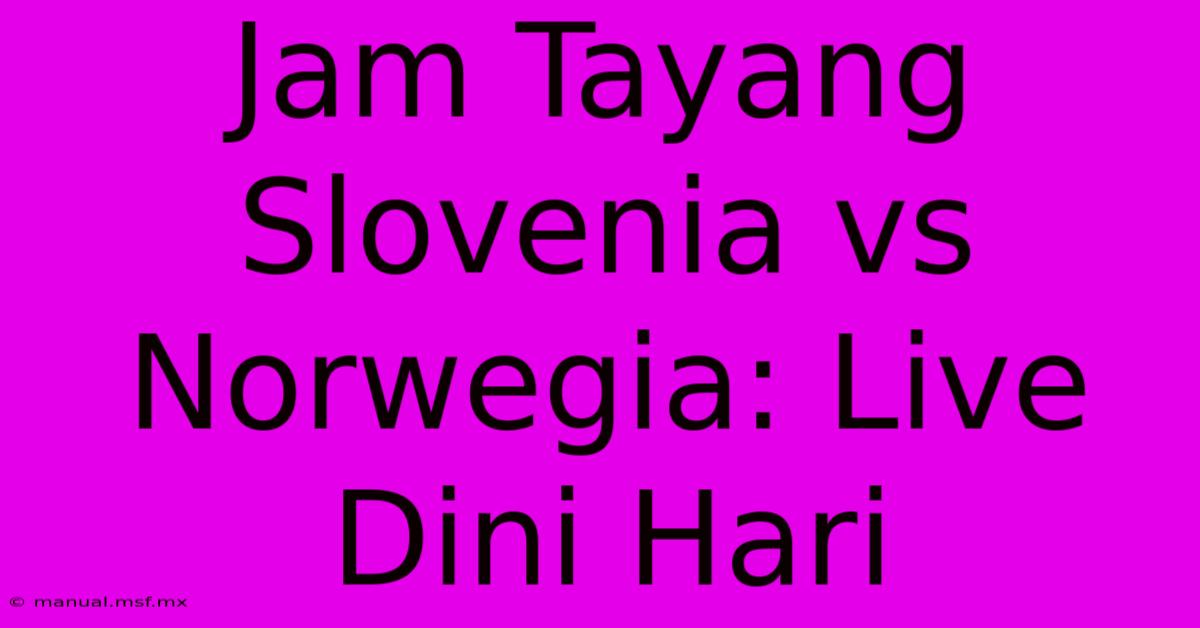 Jam Tayang Slovenia Vs Norwegia: Live Dini Hari