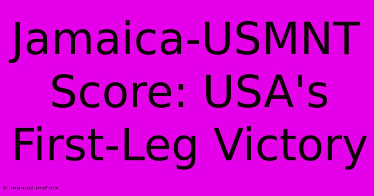 Jamaica-USMNT Score: USA's First-Leg Victory