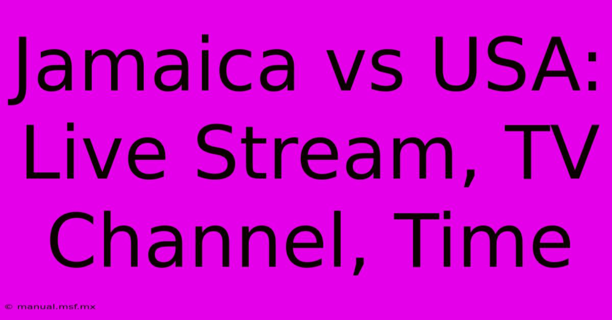 Jamaica Vs USA: Live Stream, TV Channel, Time