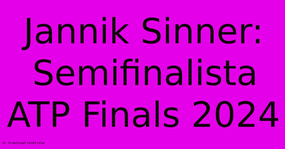 Jannik Sinner: Semifinalista ATP Finals 2024 