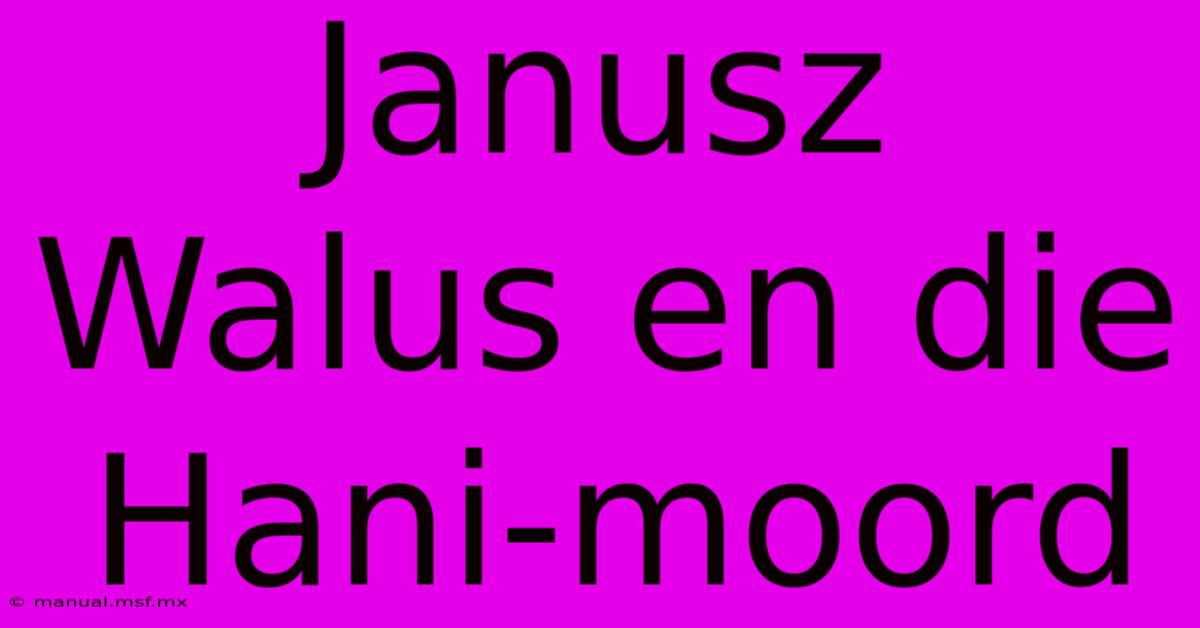 Janusz Walus En Die Hani-moord