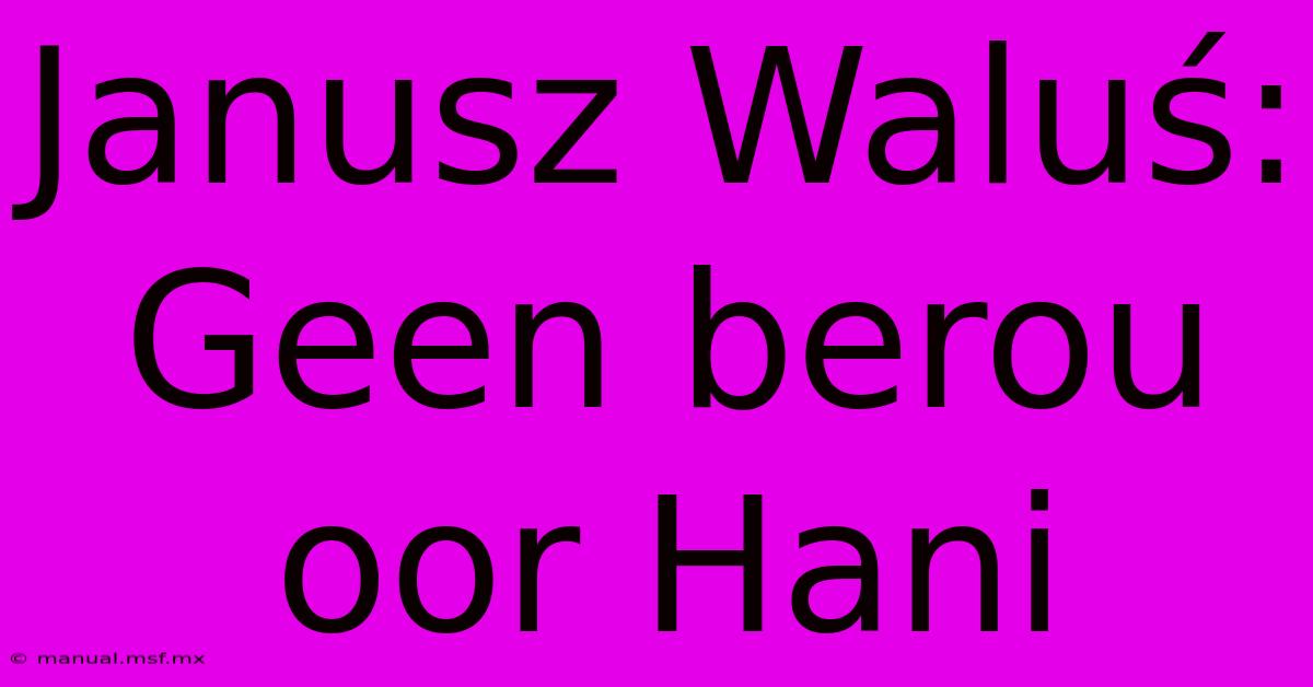 Janusz Waluś: Geen Berou Oor Hani