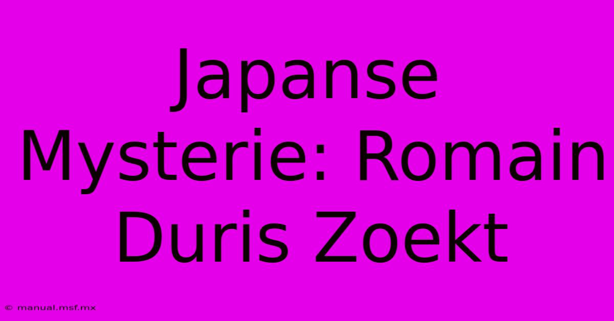 Japanse Mysterie: Romain Duris Zoekt