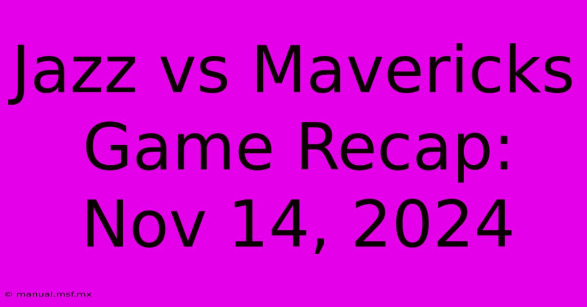 Jazz Vs Mavericks Game Recap: Nov 14, 2024 