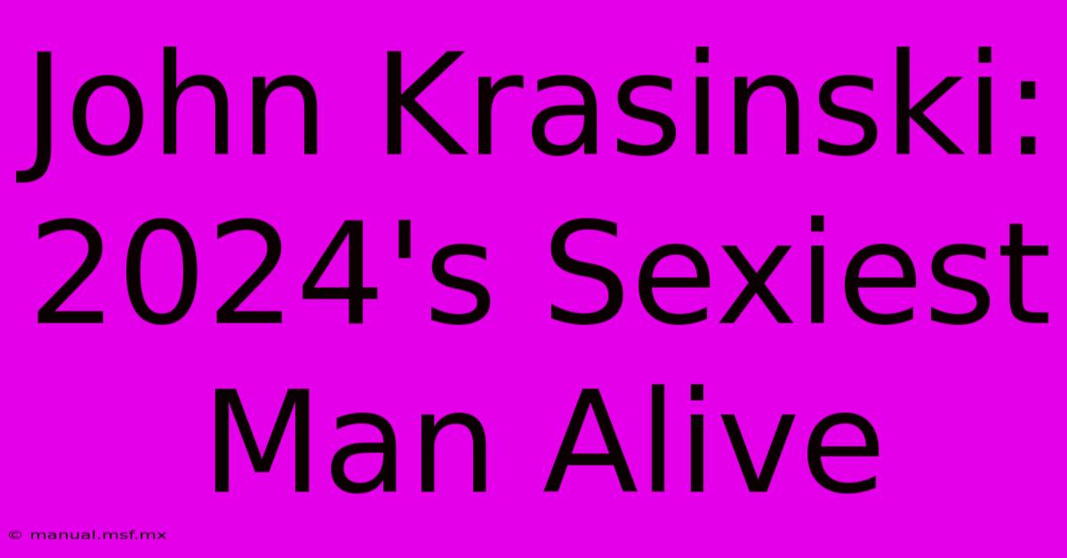 John Krasinski: 2024's Sexiest Man Alive 