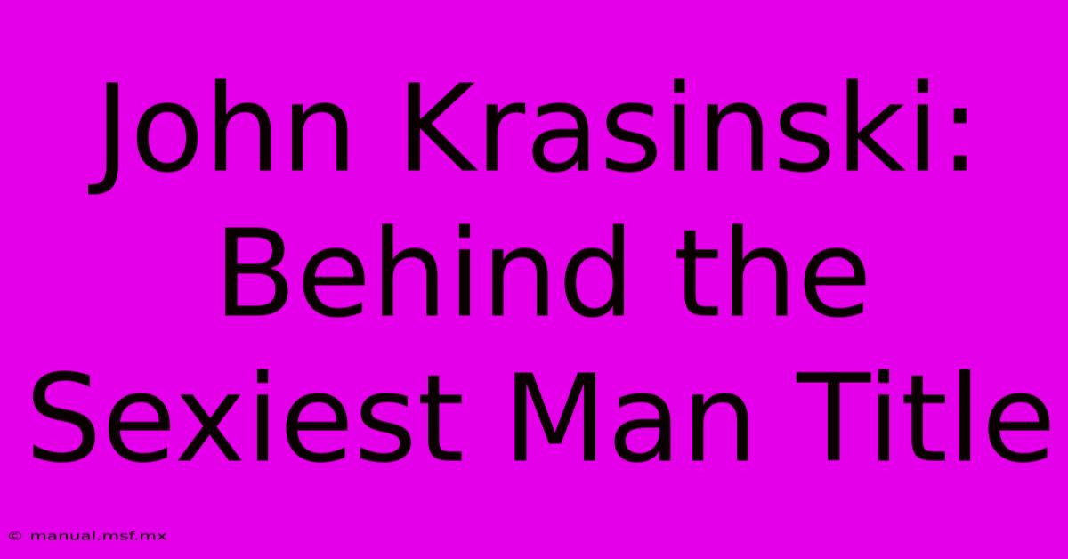 John Krasinski: Behind The Sexiest Man Title 