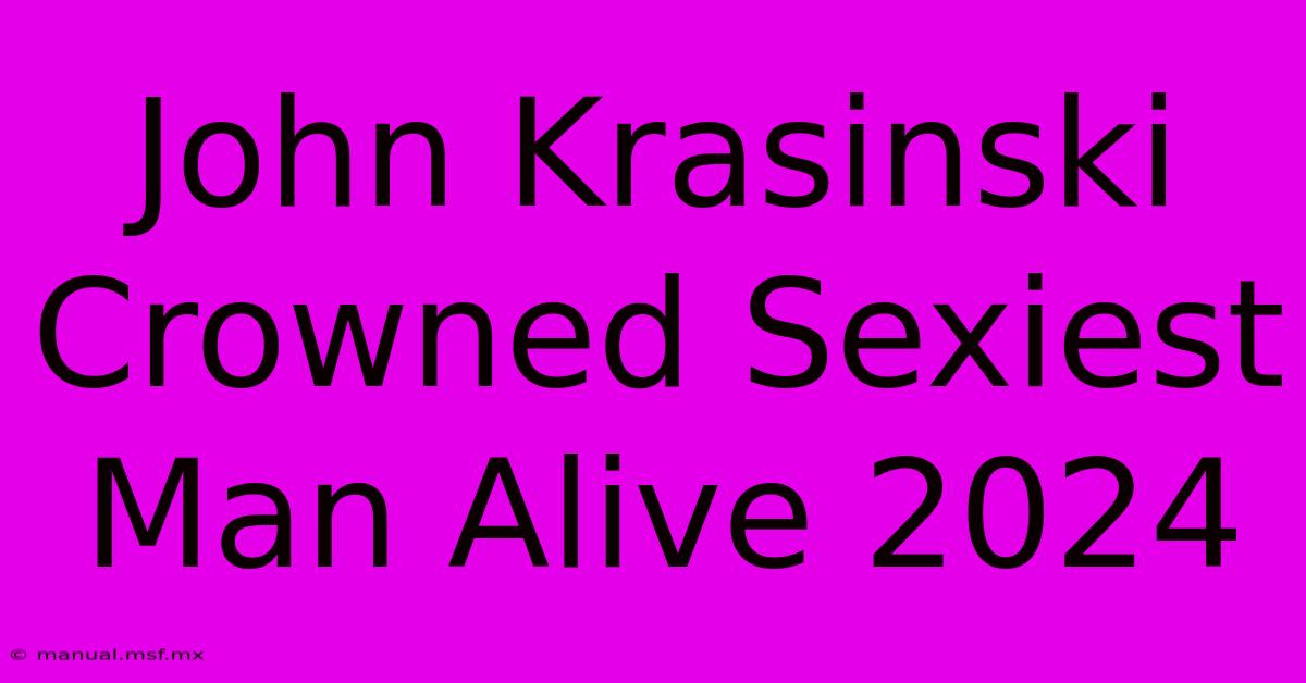 John Krasinski Crowned Sexiest Man Alive 2024