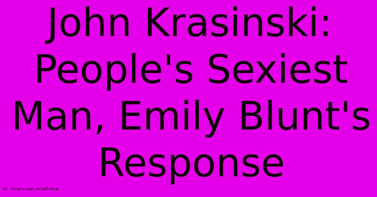 John Krasinski: People's Sexiest Man, Emily Blunt's Response