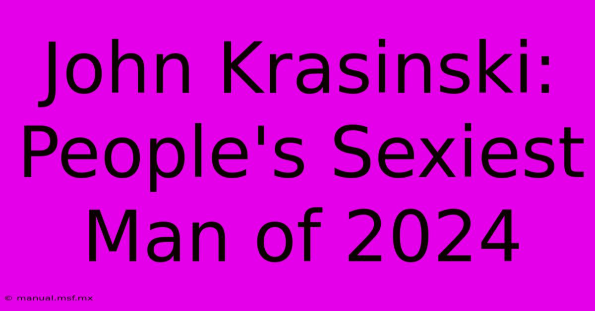 John Krasinski: People's Sexiest Man Of 2024 