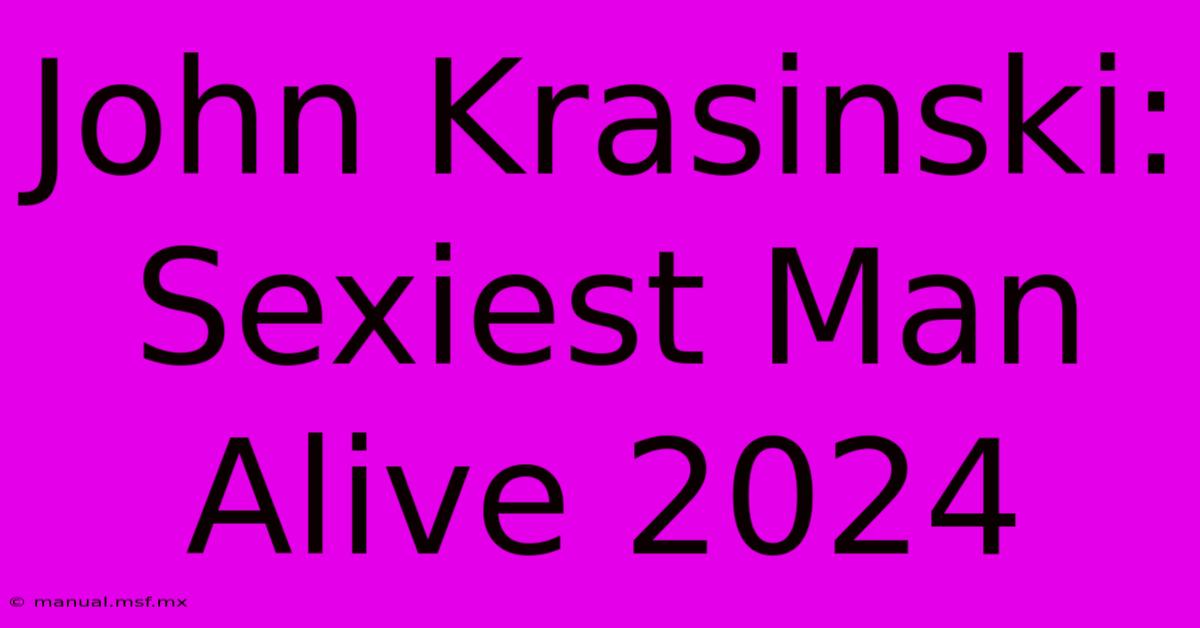 John Krasinski: Sexiest Man Alive 2024 