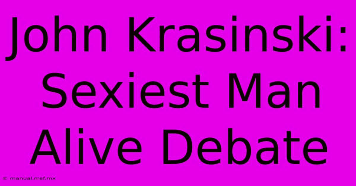 John Krasinski: Sexiest Man Alive Debate