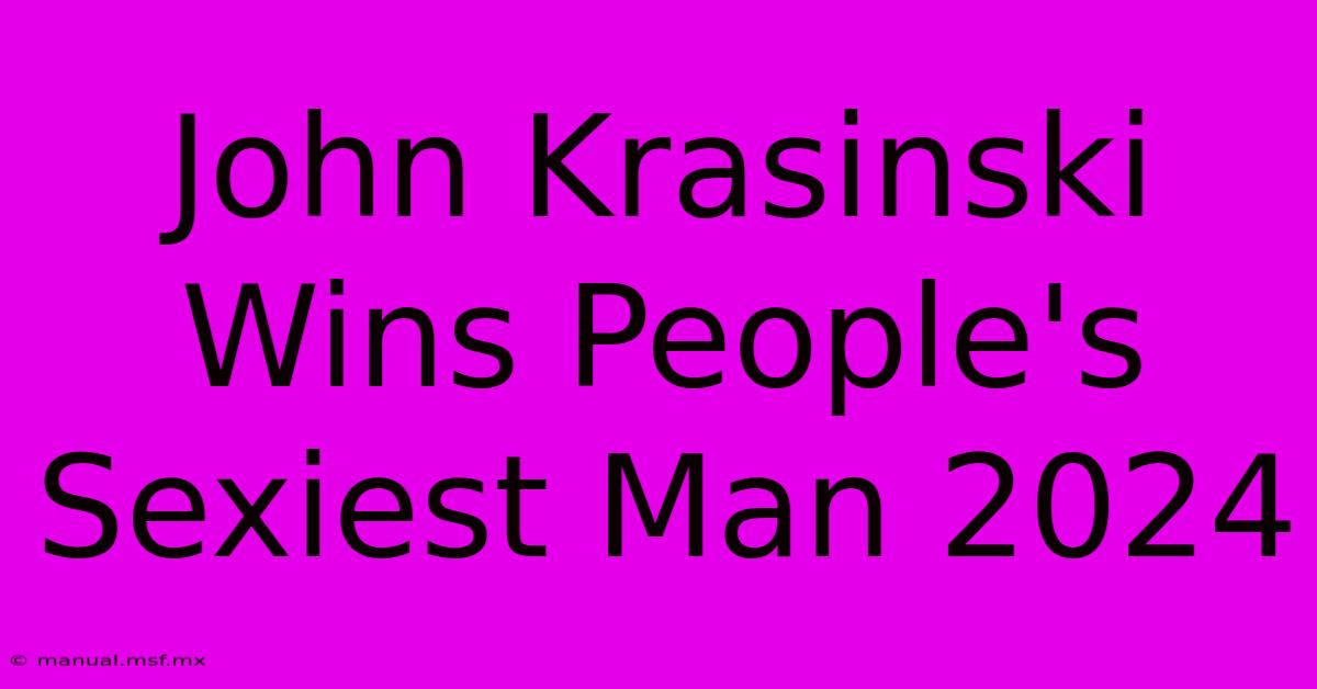 John Krasinski Wins People's Sexiest Man 2024 