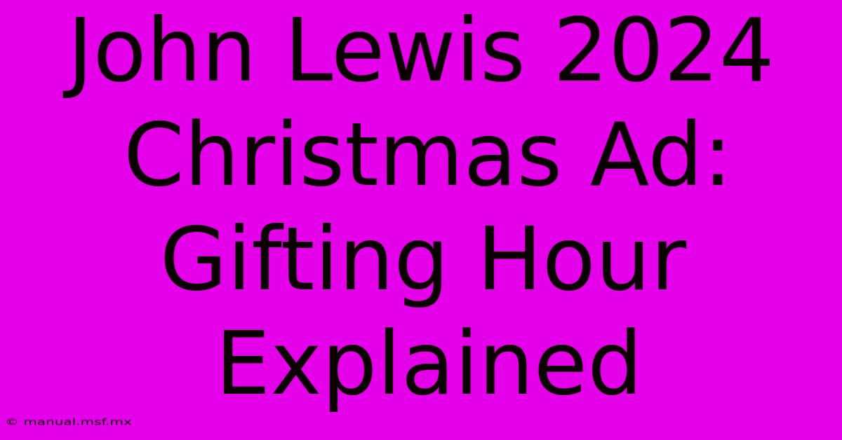 John Lewis 2024 Christmas Ad: Gifting Hour Explained