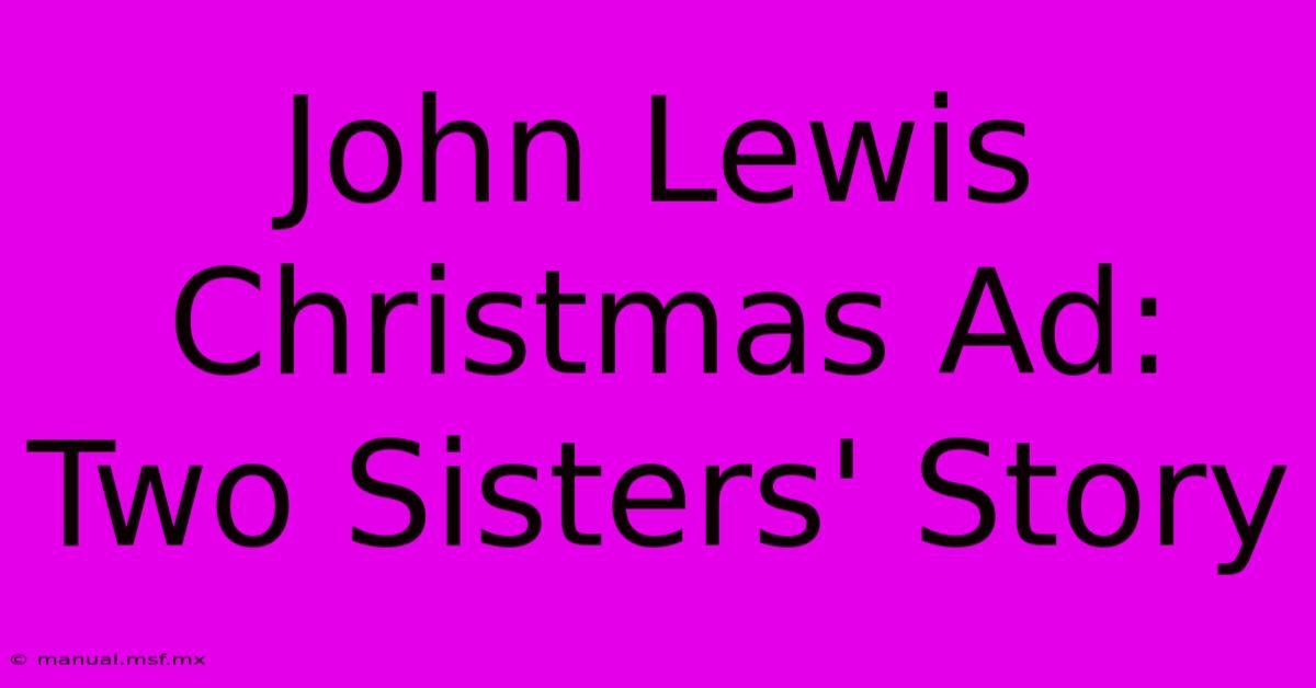 John Lewis Christmas Ad: Two Sisters' Story