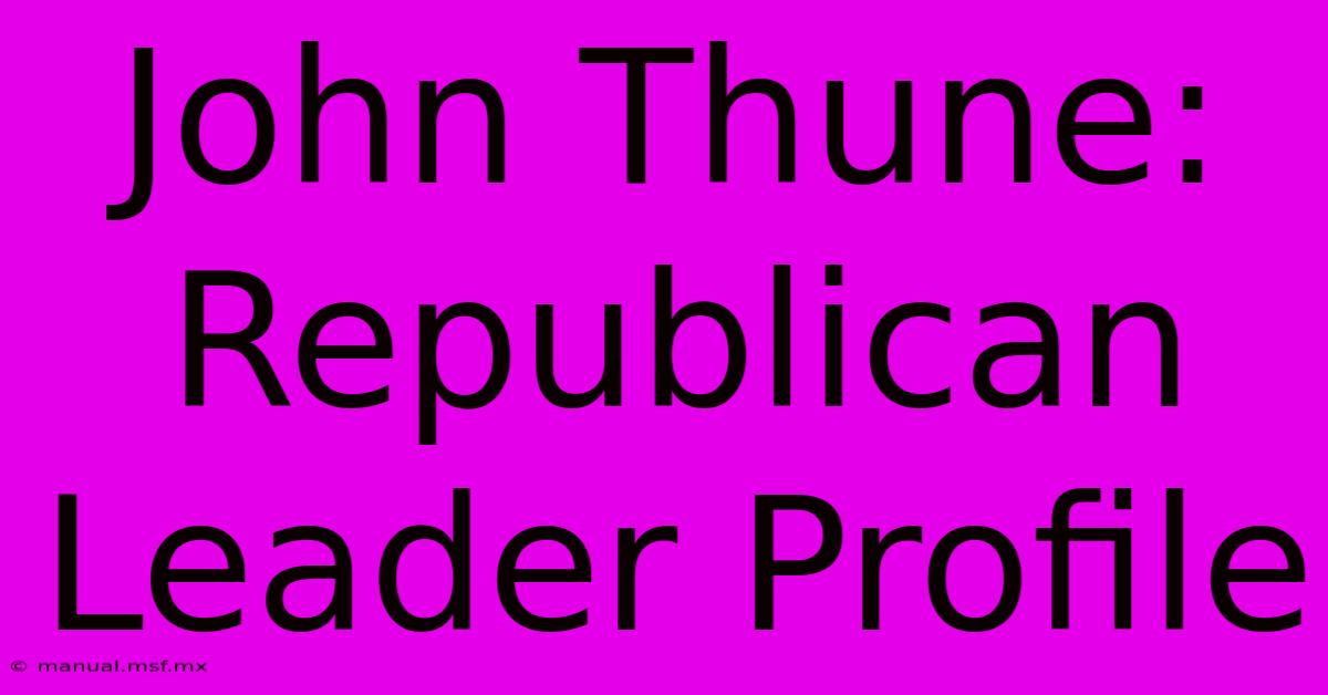 John Thune: Republican Leader Profile