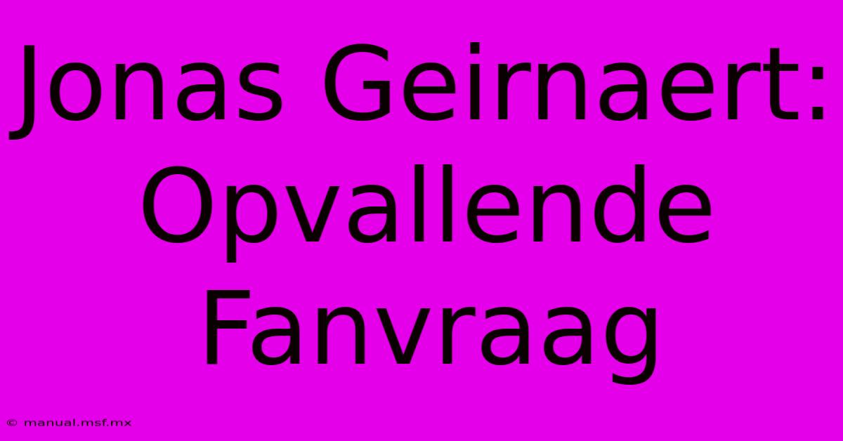 Jonas Geirnaert: Opvallende Fanvraag 