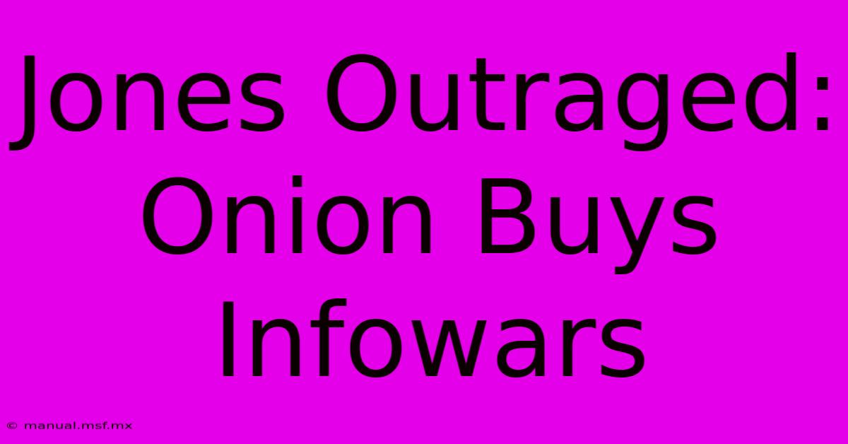 Jones Outraged: Onion Buys Infowars 