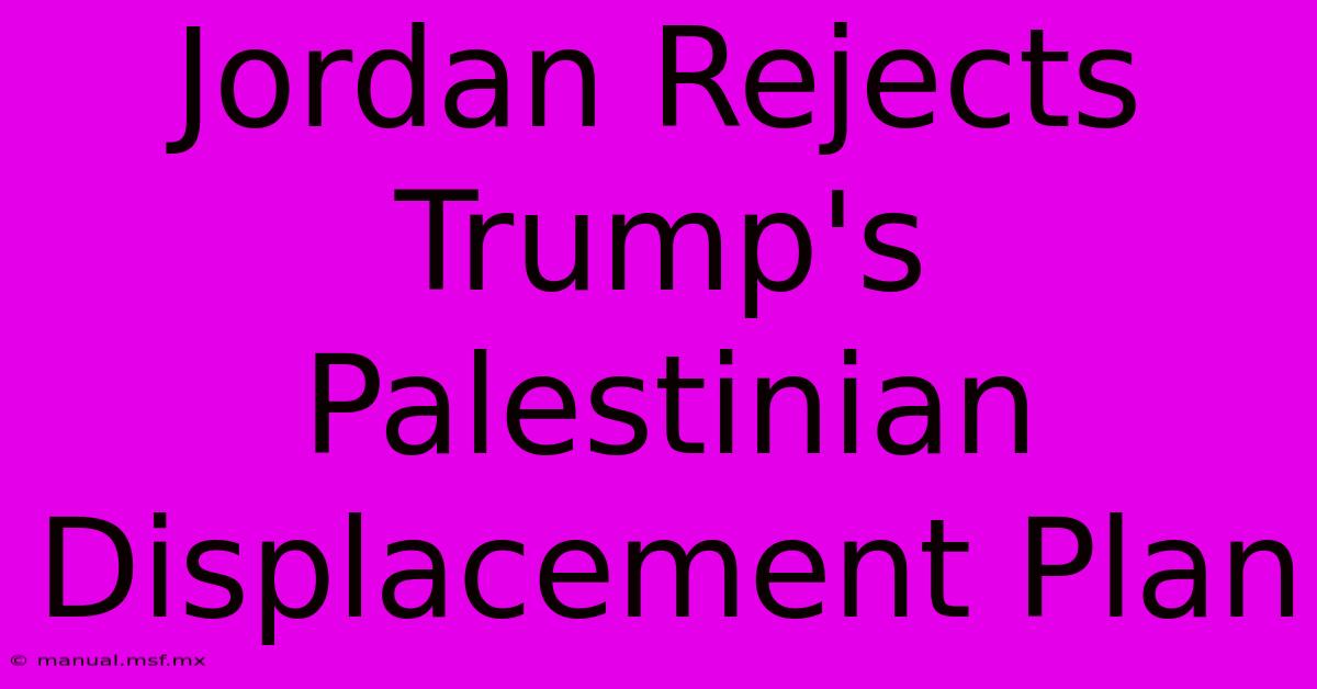 Jordan Rejects Trump's Palestinian Displacement Plan