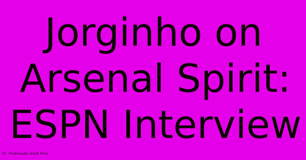 Jorginho On Arsenal Spirit: ESPN Interview