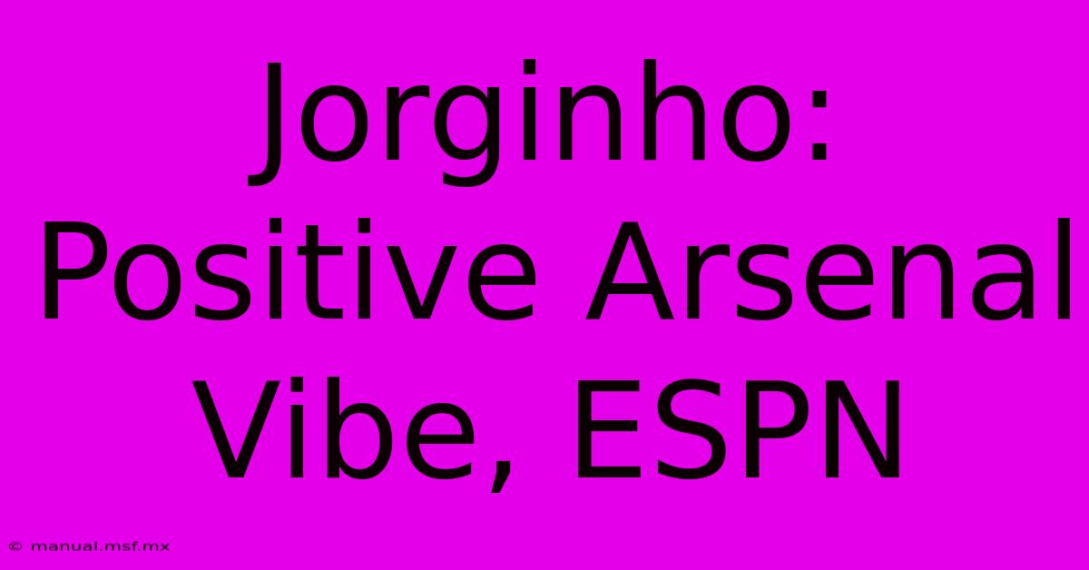 Jorginho: Positive Arsenal Vibe, ESPN