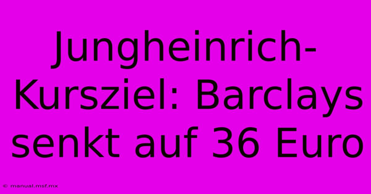 Jungheinrich-Kursziel: Barclays Senkt Auf 36 Euro 