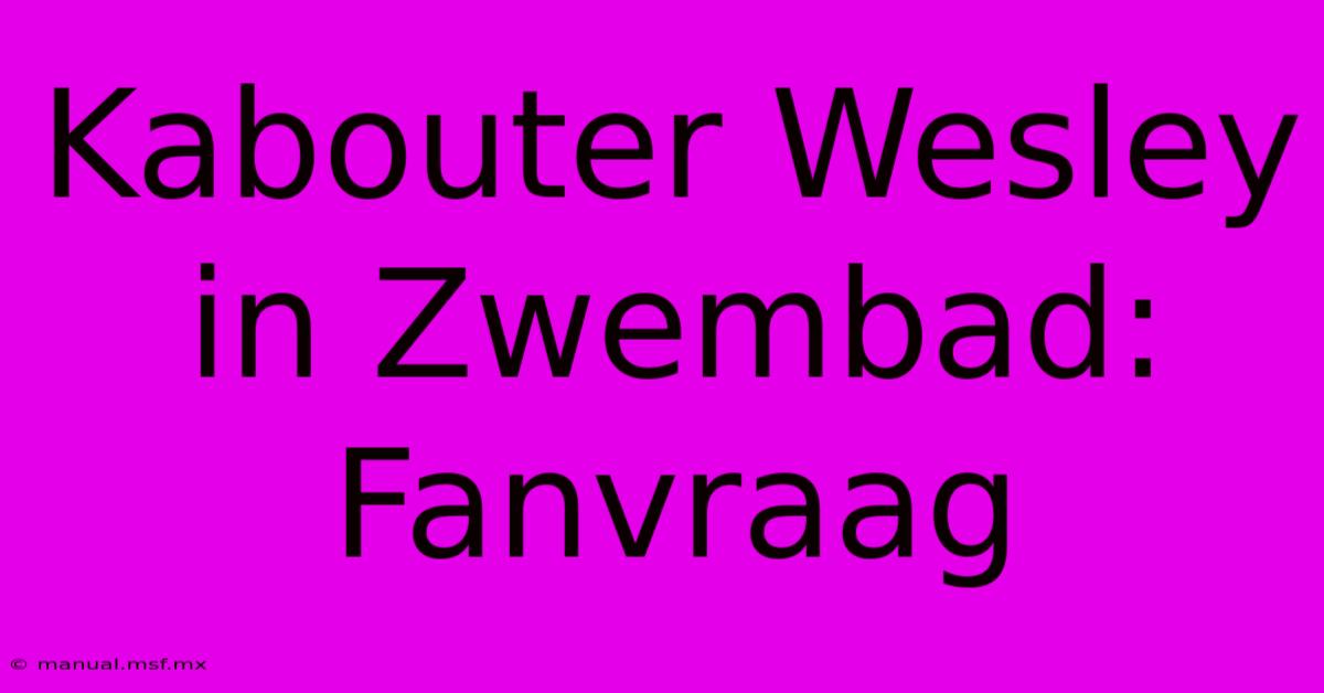 Kabouter Wesley In Zwembad: Fanvraag