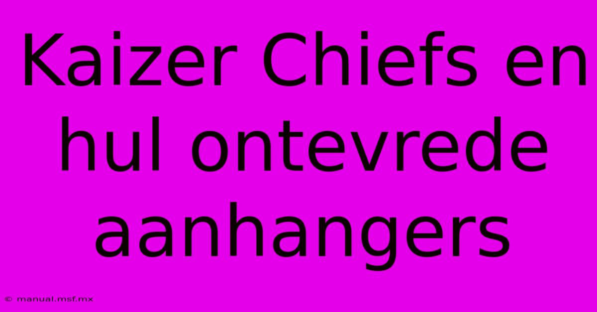 Kaizer Chiefs En Hul Ontevrede Aanhangers