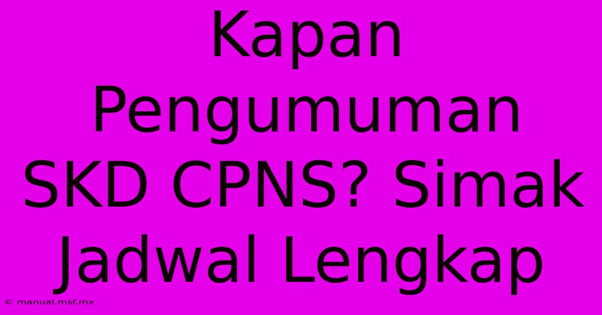 Kapan Pengumuman SKD CPNS? Simak Jadwal Lengkap