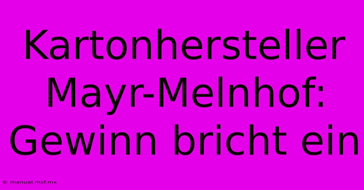 Kartonhersteller Mayr-Melnhof: Gewinn Bricht Ein