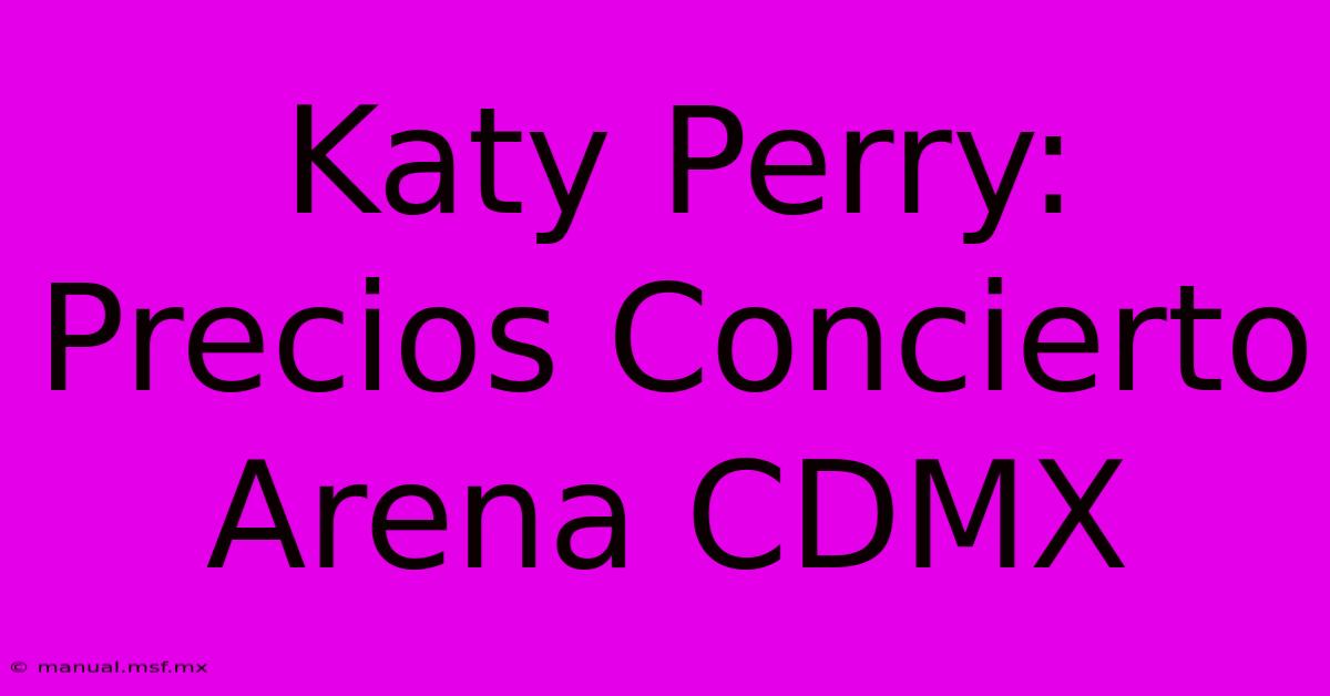 Katy Perry: Precios Concierto Arena CDMX