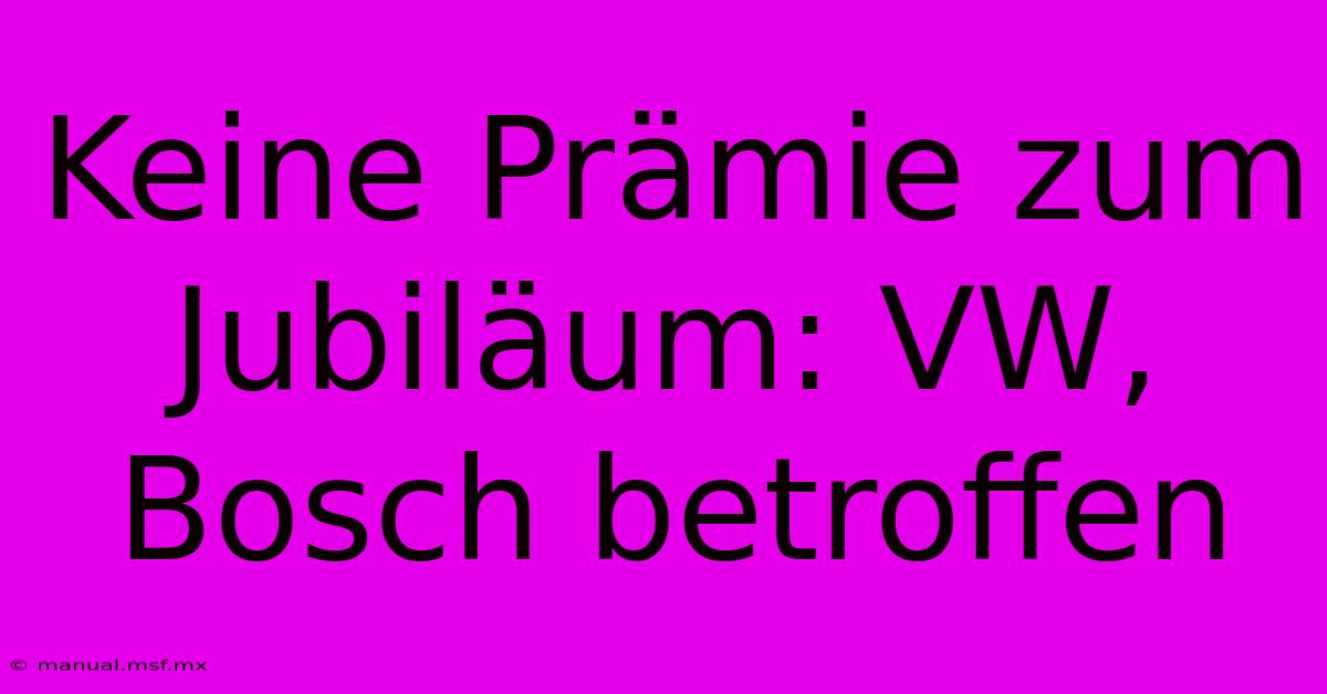 Keine Prämie Zum Jubiläum: VW, Bosch Betroffen