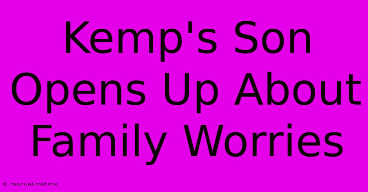 Kemp's Son Opens Up About Family Worries