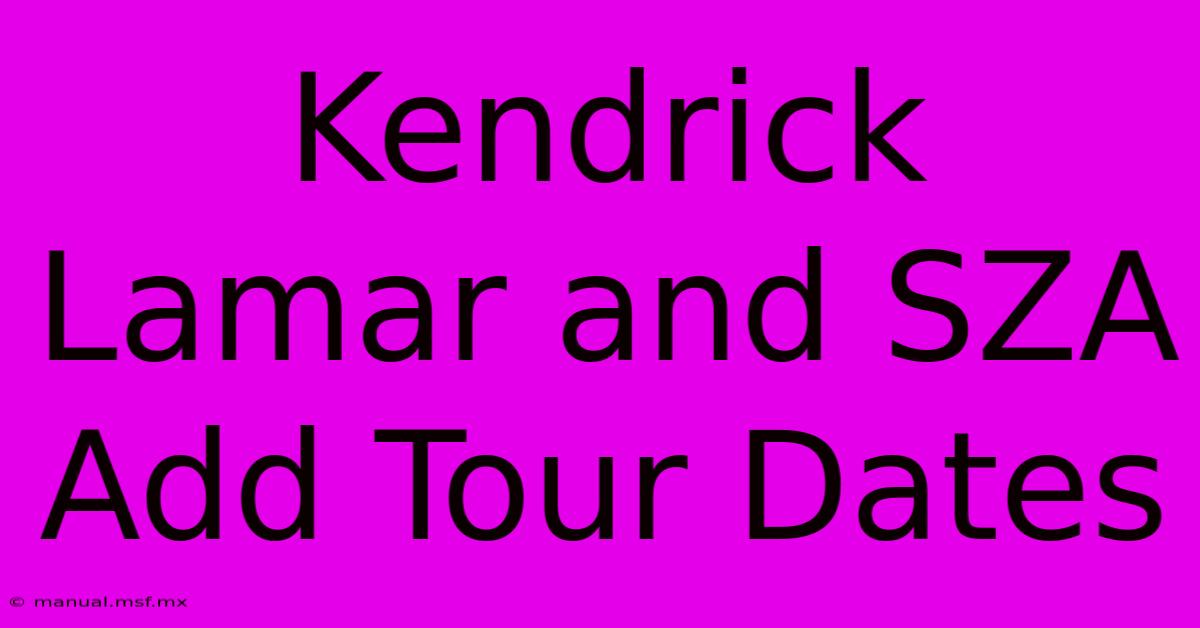 Kendrick Lamar And SZA Add Tour Dates