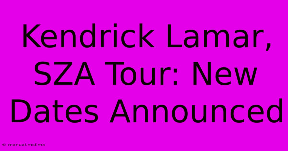 Kendrick Lamar, SZA Tour: New Dates Announced