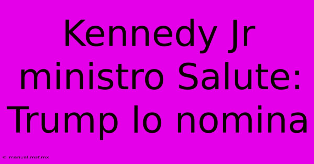 Kennedy Jr Ministro Salute: Trump Lo Nomina